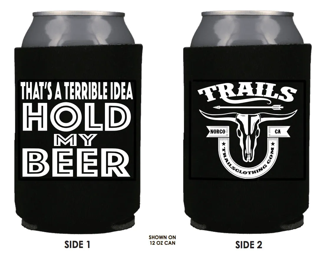 THAT'S A TERRIBLE IDEA HOLD MY BEER KOOZIE